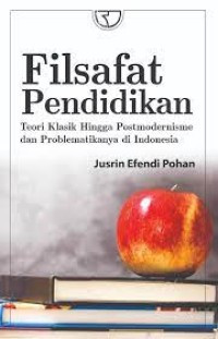 Filsafat Pendidikan; Teori Klasik Hingga Postmodernisme dan Problematikanya di Indonesia