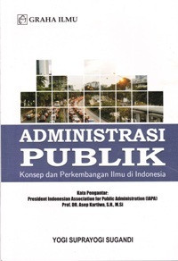 Administrasi Publik : Konsep dan Perkembangan Ilmu di Indonesia