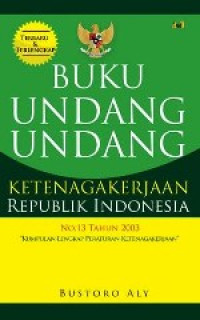 Buku Undang - undang Ketenagakerjaan Republik Indonesia No.13 Tahun 2003